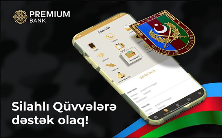 Premium Bank “Mobil Bank” əlavəsi ilə - SİLAHLI QÜVVƏLƏRƏ DƏSTƏK OLAQ !